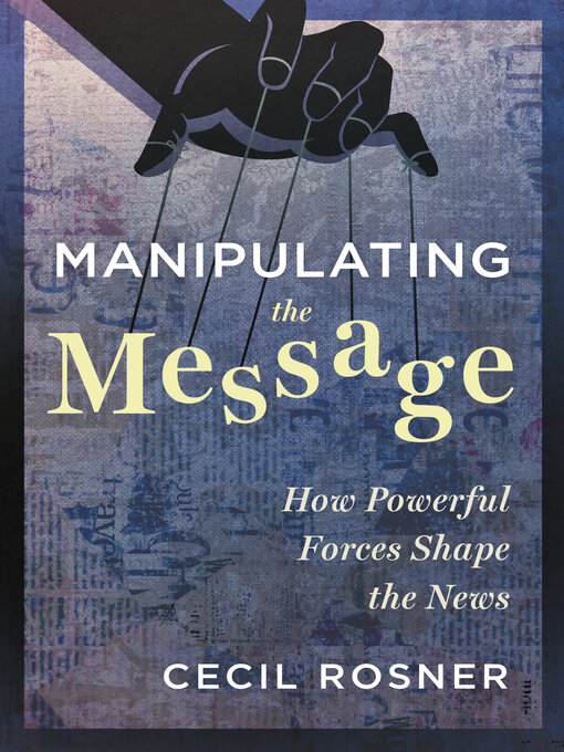 Title details for Manipulating the Message by Cecil Rosner - Available